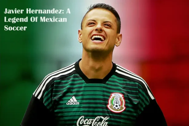 Javier Hernandez: A Legend Of Mexican Soccer