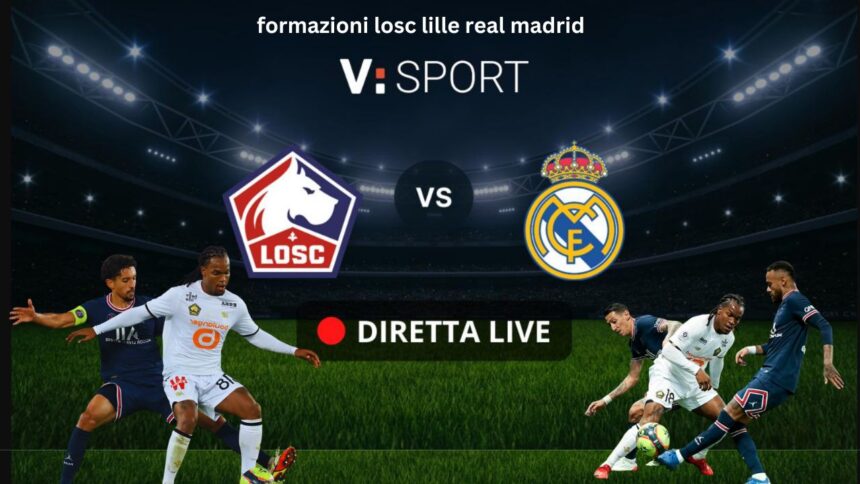 formazioni losc lille real madrid